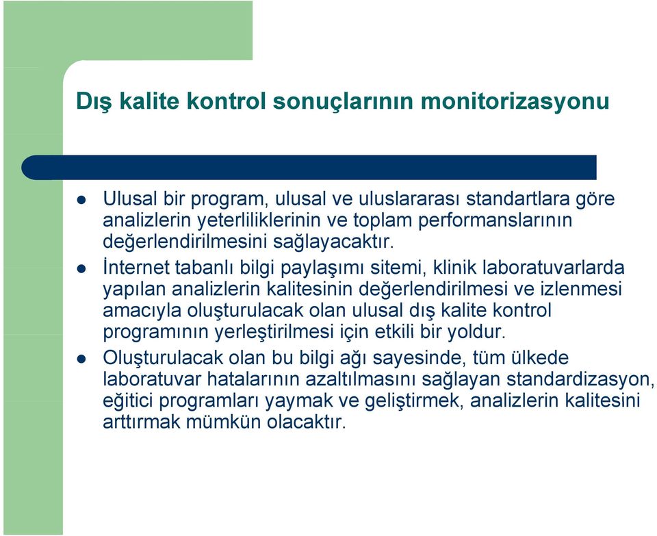 İnternet tabanlı bilgi paylaşımı sitemi, klinik laboratuvarlarda yapılan analizlerin kalitesinin değerlendirilmesi ve izlenmesi amacıyla oluşturulacak olan