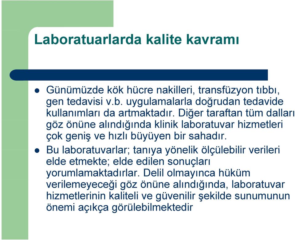 Bu laboratuvarlar; tanıya yönelik ölçülebilir verileri elde etmekte; elde edilen sonuçları yorumlamaktadırlar.