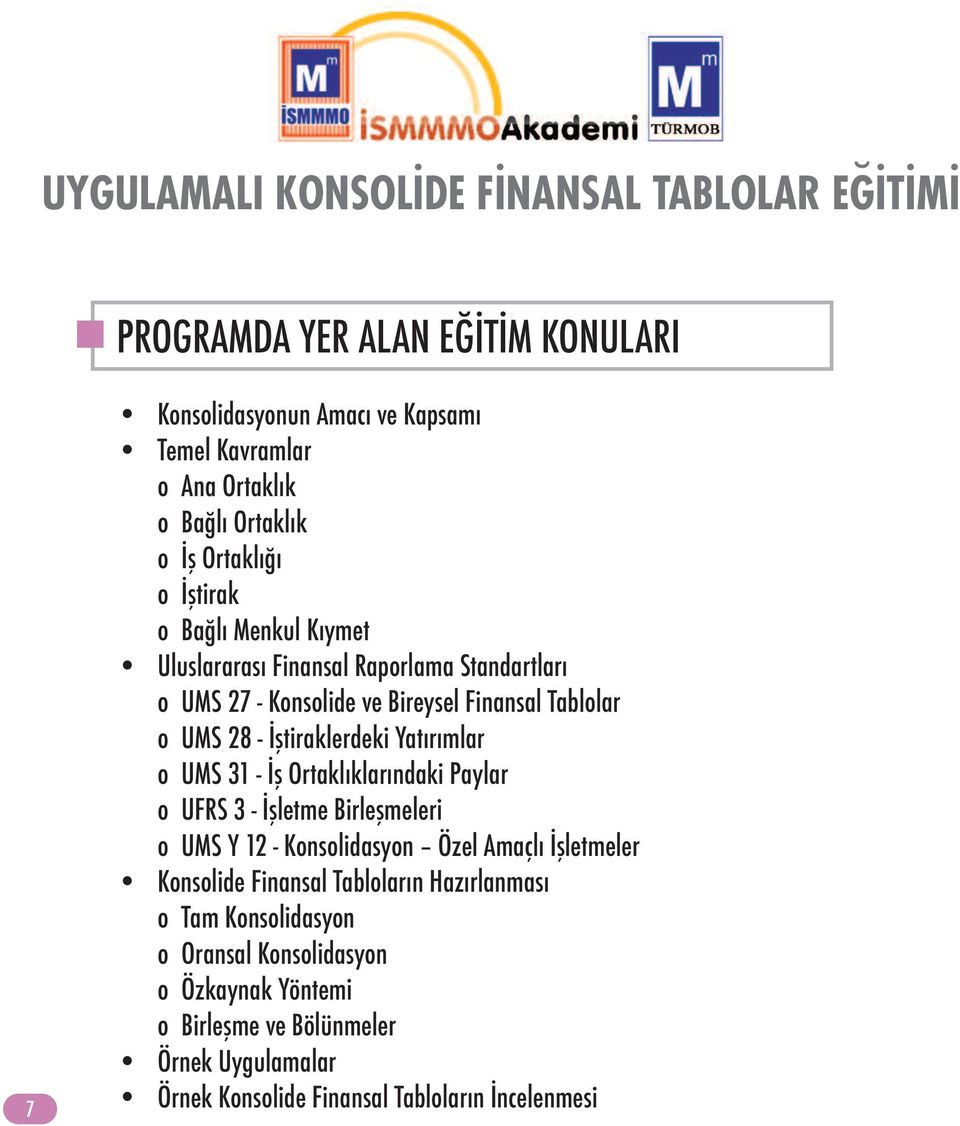 31 - İş Ortaklıklarındaki Paylar o UFRS 3 - İşletme Birleşmeleri o UMS Y 12 - Konsolidasyon Özel Amaçlı İşletmeler Konsolide Finansal Tabloların