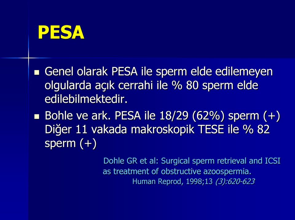 PESA ile 18/29 (62%) sperm (+) Diğer 11 vakada makroskopik TESE ile % 82 sperm (+)