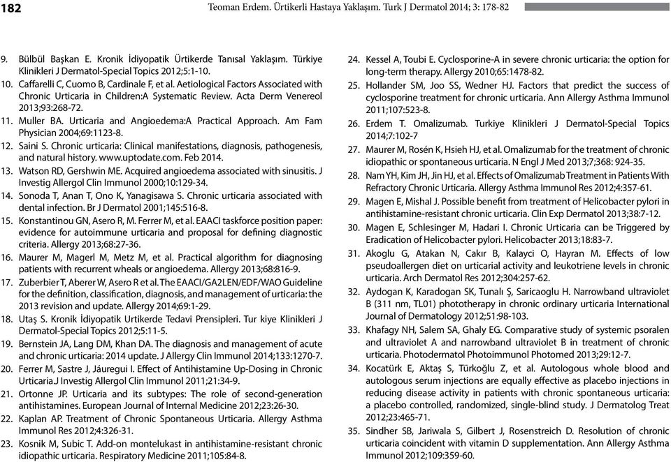 Acta Derm Venereol 2013;93:268-72. 11. Muller BA. Urticaria and Angioedema:A Practical Approach. Am Fam Physician 2004;69:1123-8. 12. Saini S.