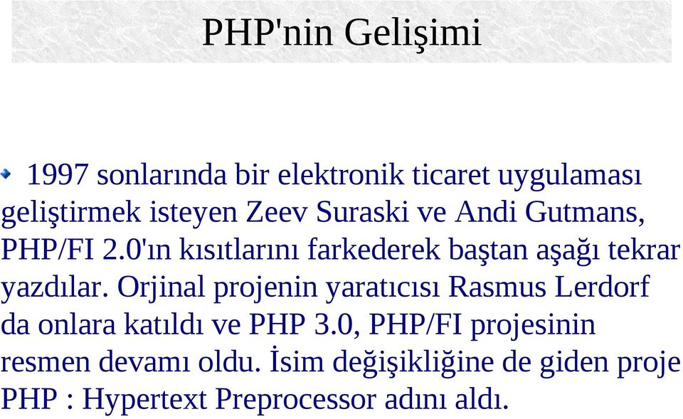Orjinal projenin yaratıcısı Rasmus Lerdorf da onlara katıldı ve PHP 3.