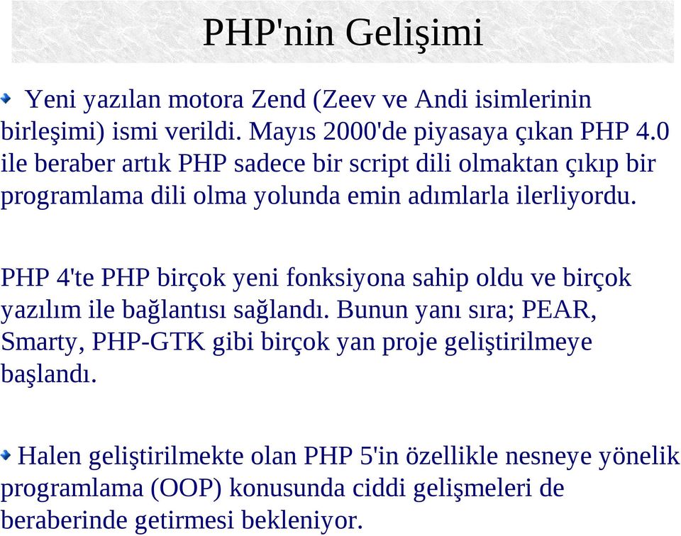 PHP 4'te PHP birçok yeni fonksiyona sahip oldu ve birçok yazılım ile bağlantısı sağlandı.