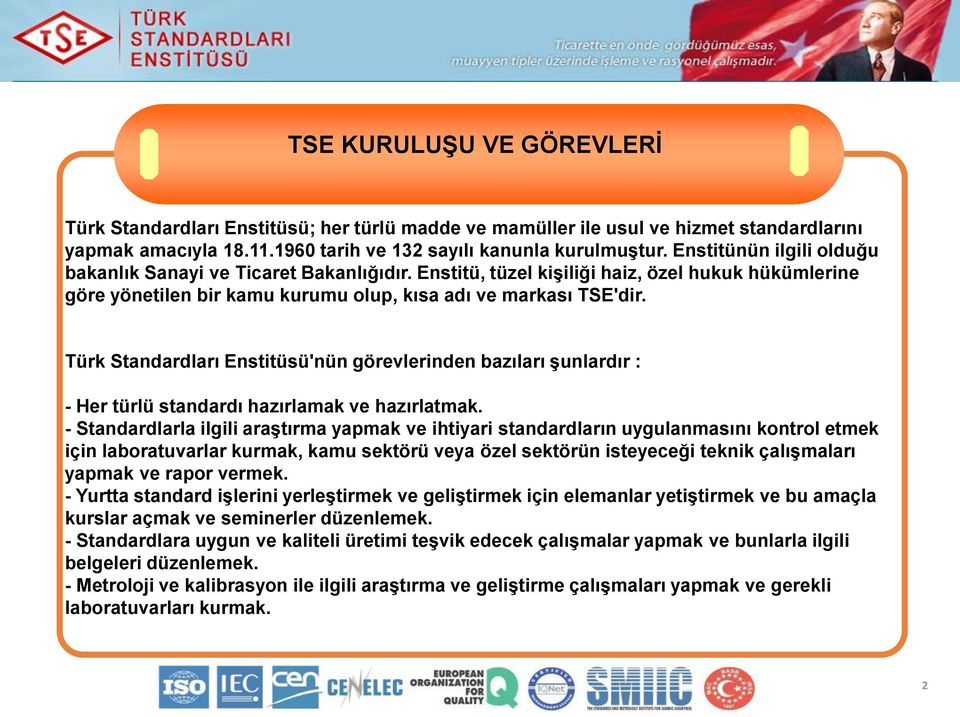 Türk Standardları Enstitüsü'nün görevlerinden bazıları şunlardır : - Her türlü standardı hazırlamak ve hazırlatmak.