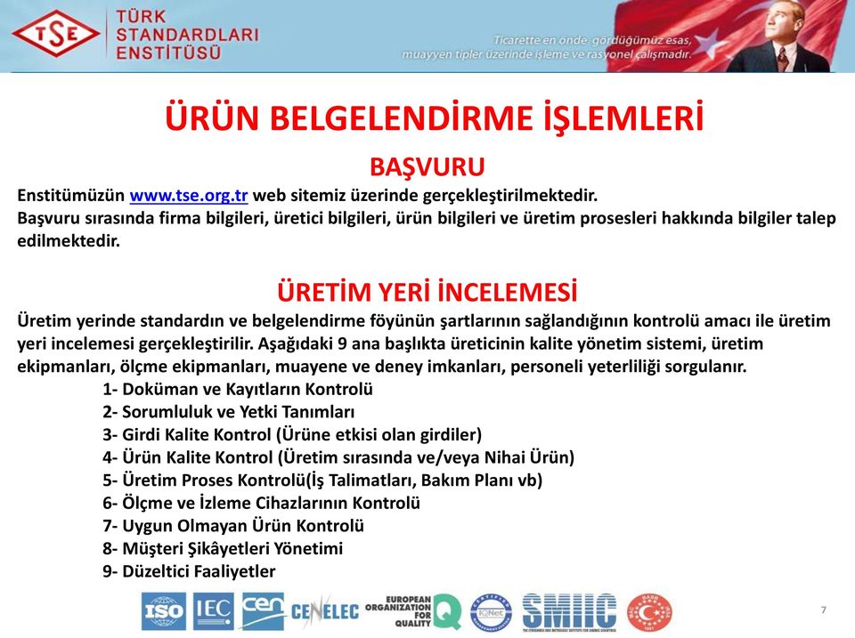 ÜRETİM YERİ İNCELEMESİ Üretim yerinde standardın ve belgelendirme föyünün şartlarının sağlandığının kontrolü amacı ile üretim yeri incelemesi gerçekleştirilir.