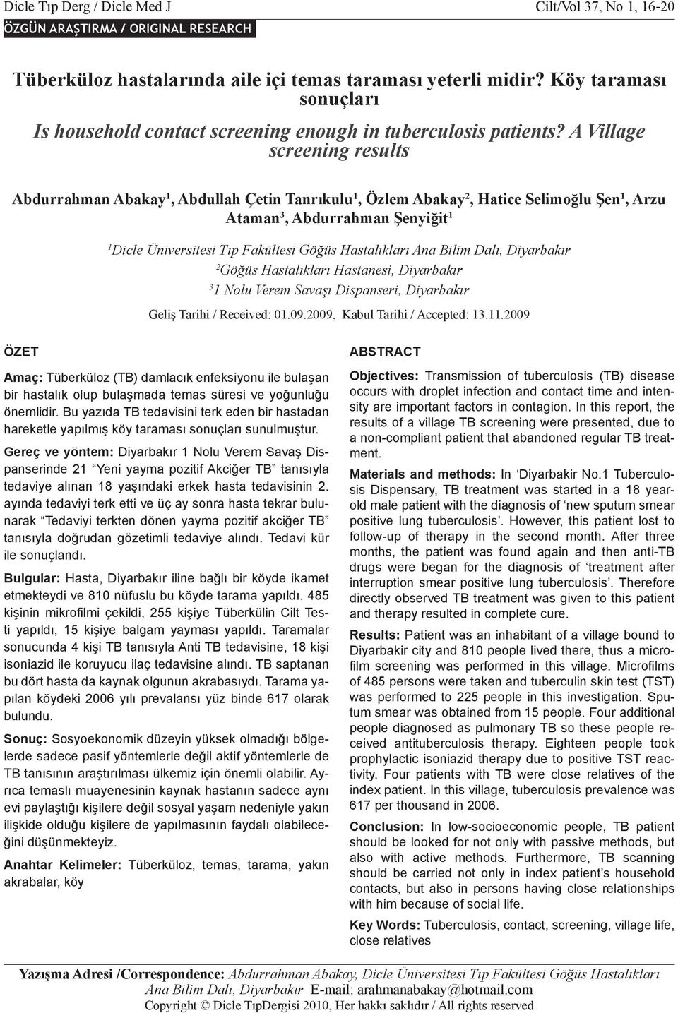 A Village screening results Abdurrahman Abakay 1, Abdullah Çetin Tanrıkulu 1, Özlem Abakay 2, Hatice Selimoğlu Şen 1, Arzu Ataman 3, Abdurrahman Şenyiğit 1 1 Dicle Üniversitesi Tıp Fakültesi Göğüs