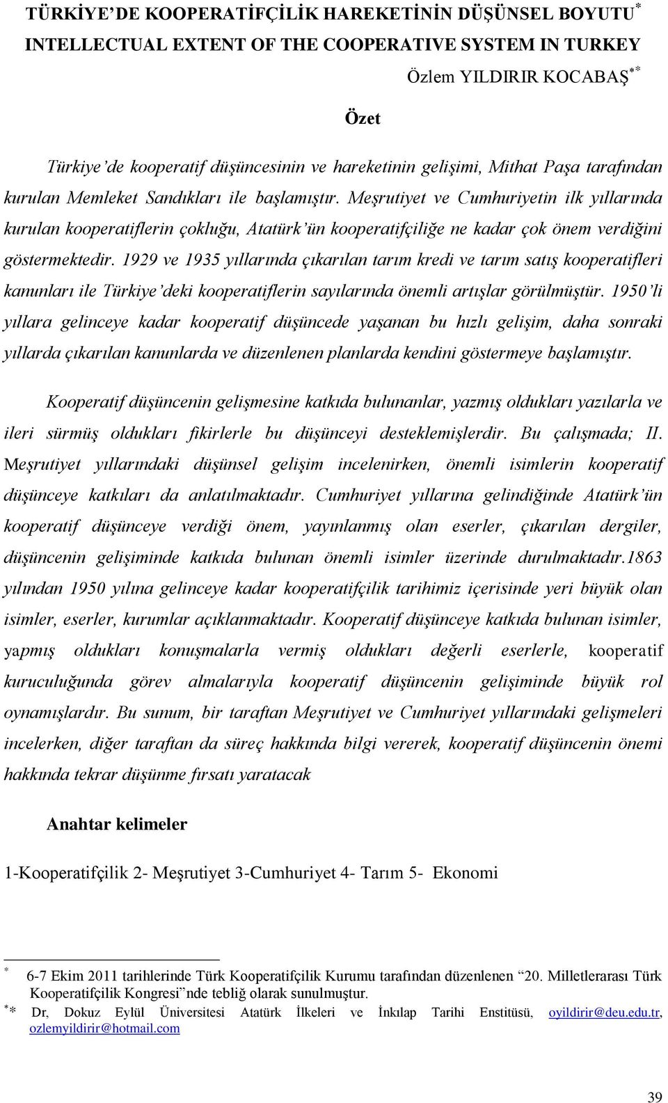 Meşrutiyet ve Cumhuriyetin ilk yıllarında kurulan kooperatiflerin çokluğu, Atatürk ün kooperatifçiliğe ne kadar çok önem verdiğini göstermektedir.