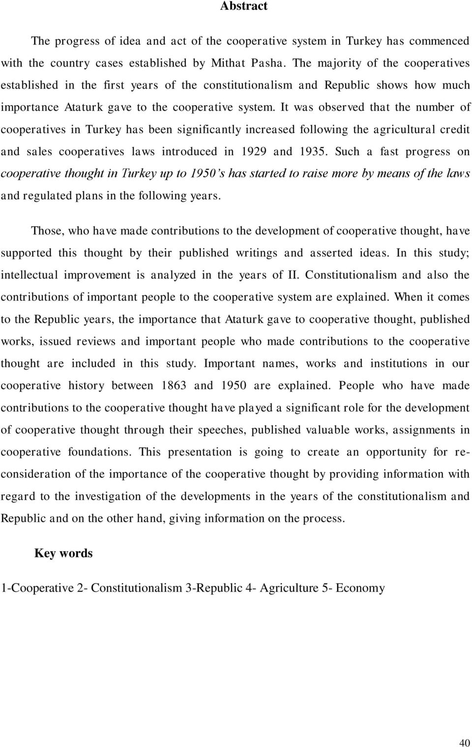 It was observed that the number of cooperatives in Turkey has been significantly increased following the agricultural credit and sales cooperatives laws introduced in 1929 and 1935.