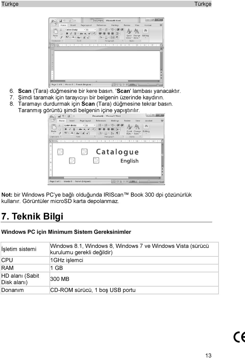 Not: bir Windows PC'ye bağlı olduğunda IRIScan Book 300 dpi çözünürlük kullanır. Görüntüler microsd karta depolanmaz. 7.