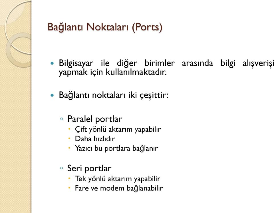 Bağlantı noktaları iki çeşittir: Paralel portlar Çift yönlü aktarım