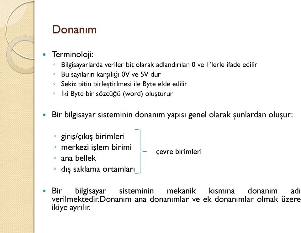 yapısı genel olarak şunlardan oluşur: giriş/çıkış birimleri merkezi işlem birimi ana bellek dış saklama ortamları çevre