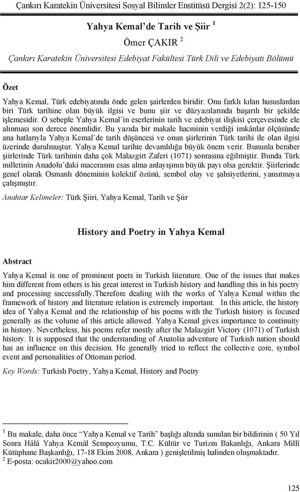 O sebeple Yahya Kemal in eserlerinin tarih ve edebiyat ili kisi çerçevesinde ele al nmas son derece önemlidir.