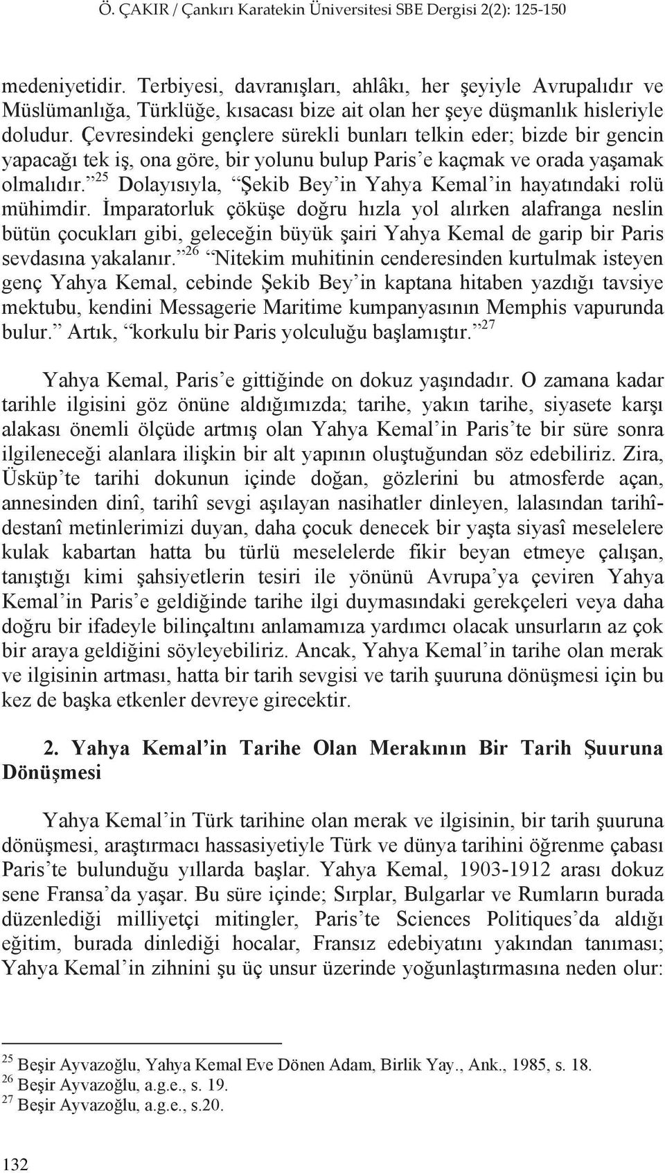 25 Dolay s yla, ekib Bey in Yahya Kemal in hayat ndaki rolü mühimdir.
