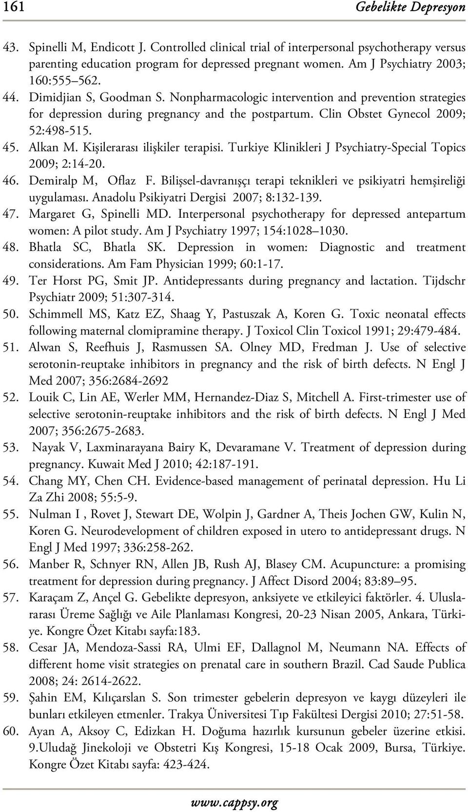 Clin Obstet Gynecol 2009; 52:498-515. 45. Alkan M. Kişilerarası ilişkiler terapisi. Turkiye Klinikleri J Psychiatry-Special Topics 2009; 2:14-20. 46. Demiralp M, Oflaz F.