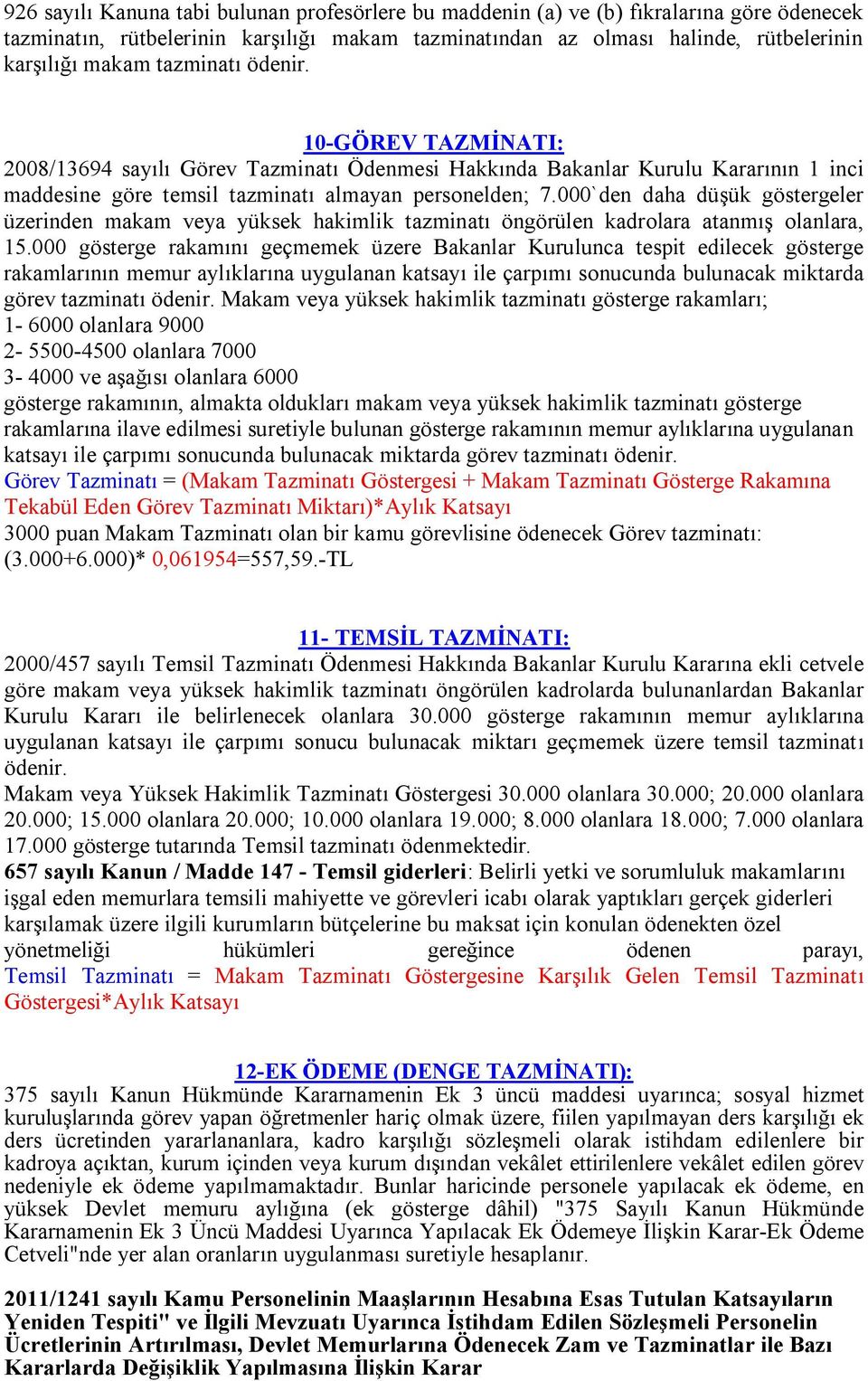 000`den daha düşük göstergeler üzerinden makam veya yüksek hakimlik tazminatı öngörülen kadrolara atanmış olanlara, 15.