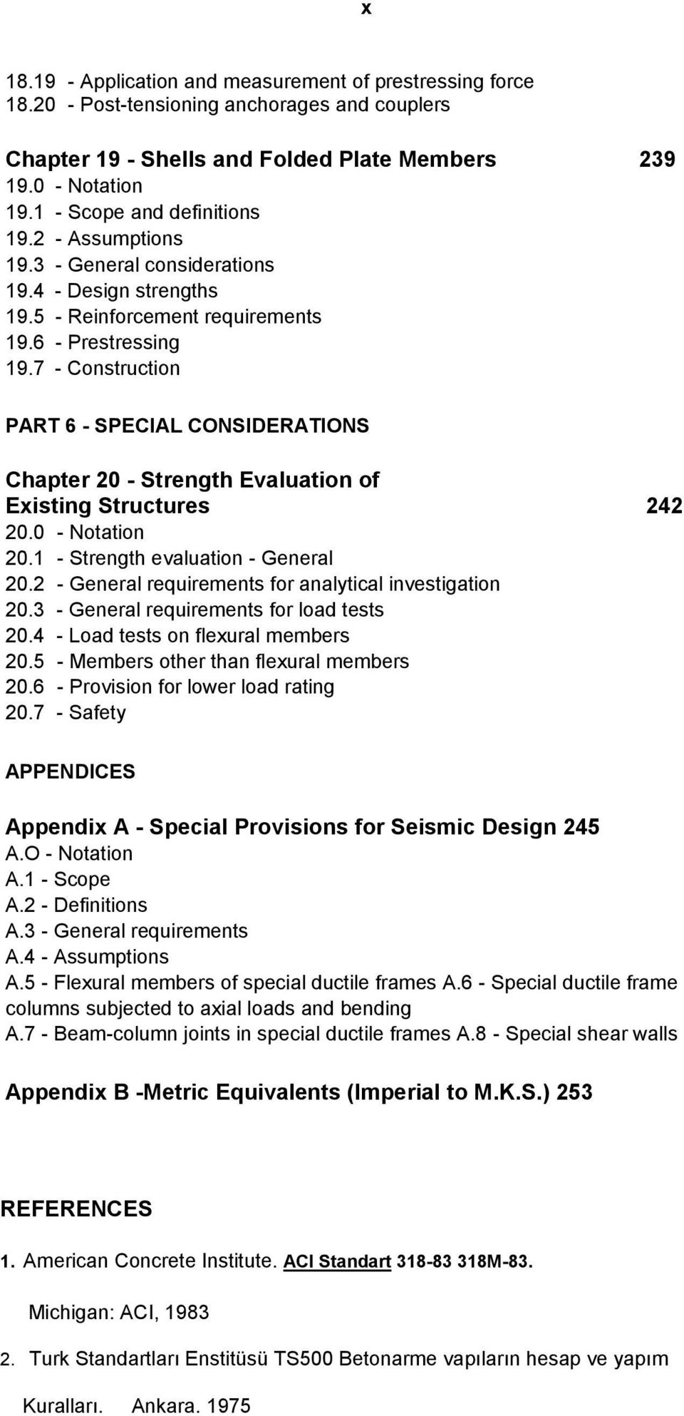 7 - Construction PART 6 - SPECIAL CONSIDERATIONS Chapter 20 - Strength Evaluation of Existing Structures 242 20.0 - Notation 20.1 - Strength evaluation - General 20.