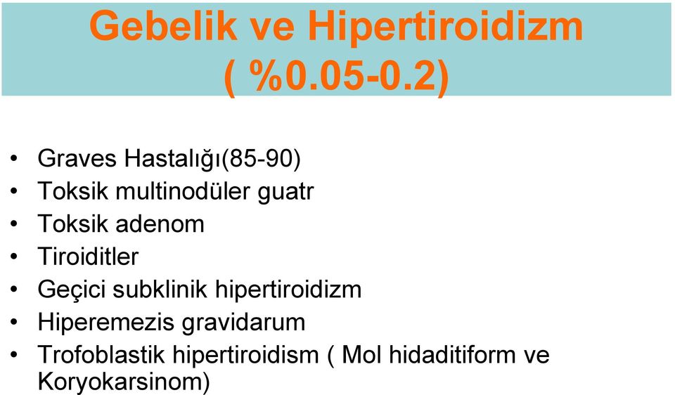 Toksik adenom Tiroiditler Geçici subklinik hipertiroidizm