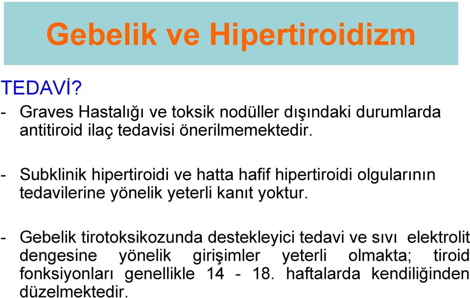 - Subklinik hipertiroidi ve hatta hafif hipertiroidi olgularının tedavilerine yönelik yeterli kanıt yoktur.
