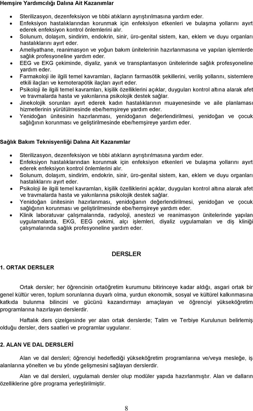 Solunum, dolaşım, sindirim, endokrin, sinir, üro-genital sistem, kan, eklem ve duyu organları hastalıklarını ayırt Ameliyathane, reanimasyon ve yoğun bakım ünitelerinin hazırlanmasına ve yapılan