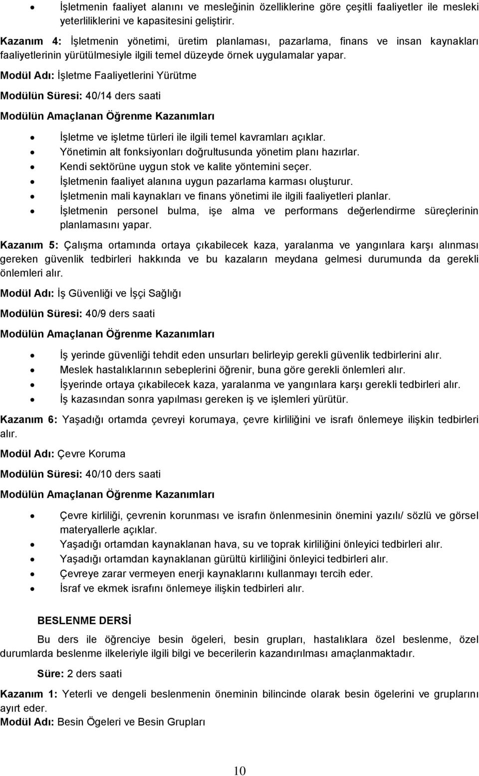 Modül Adı: İşletme Faaliyetlerini Yürütme Modülün Süresi: 40/14 ders saati İşletme ve işletme türleri ile ilgili temel kavramları açıklar.