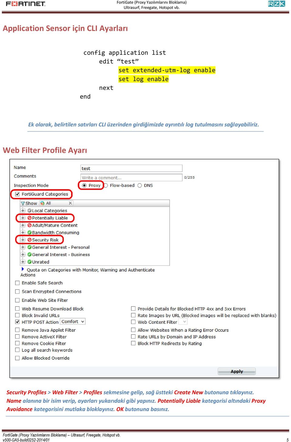 Web Filter Profile Ayarı Security Profiles > Web Filter > Profiles sekmesine gelip, sağ üstteki Create New butonuna tıklayınız.