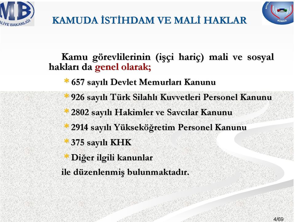 Kuvvetleri Personel Kanunu * 2802 sayılı Hakimler ve Savcılar Kanunu * 2914 sayılı