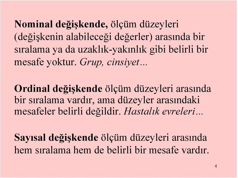 Grup, cinsiyet Ordinal değişkende ölçüm düzeyleri arasında bir sıralama vardır, ama düzeyler