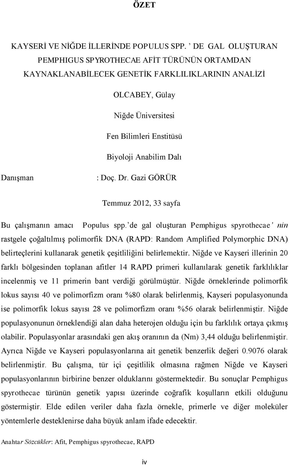 Danışman : Doç. Dr. Gazi GÖRÜR Temmuz 2012, 33 sayfa Bu çalışmanın amacı Populus spp.