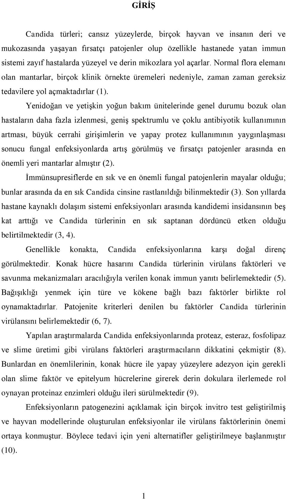 Yenidoğan ve yetişkin yoğun bakım ünitelerinde genel durumu bozuk olan hastaların daha fazla izlenmesi, geniş spektrumlu ve çoklu antibiyotik kullanımının artması, büyük cerrahi girişimlerin ve yapay