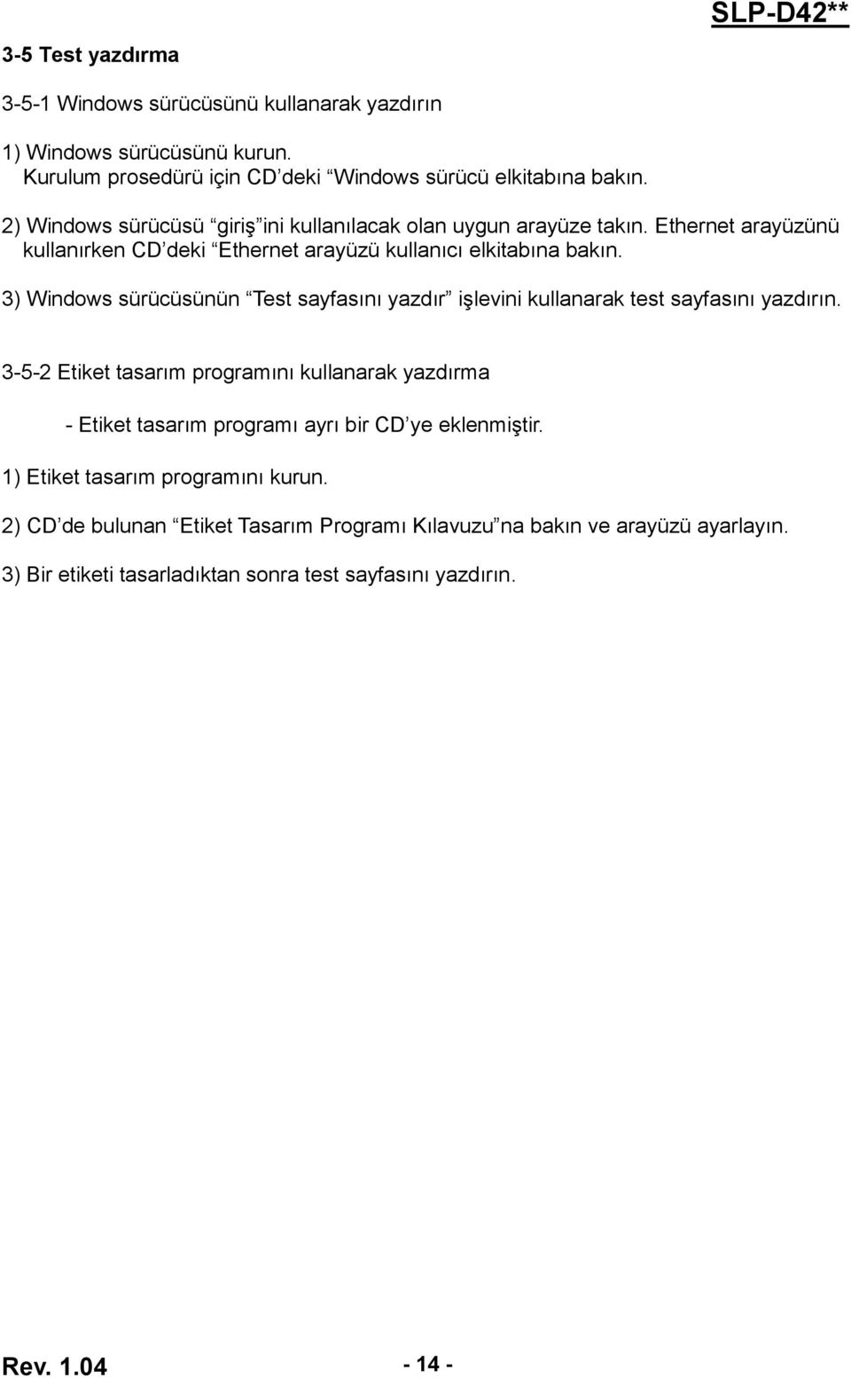 3) Windows sürücüsünün Test sayfasını yazdır işlevini kullanarak test sayfasını yazdırın.