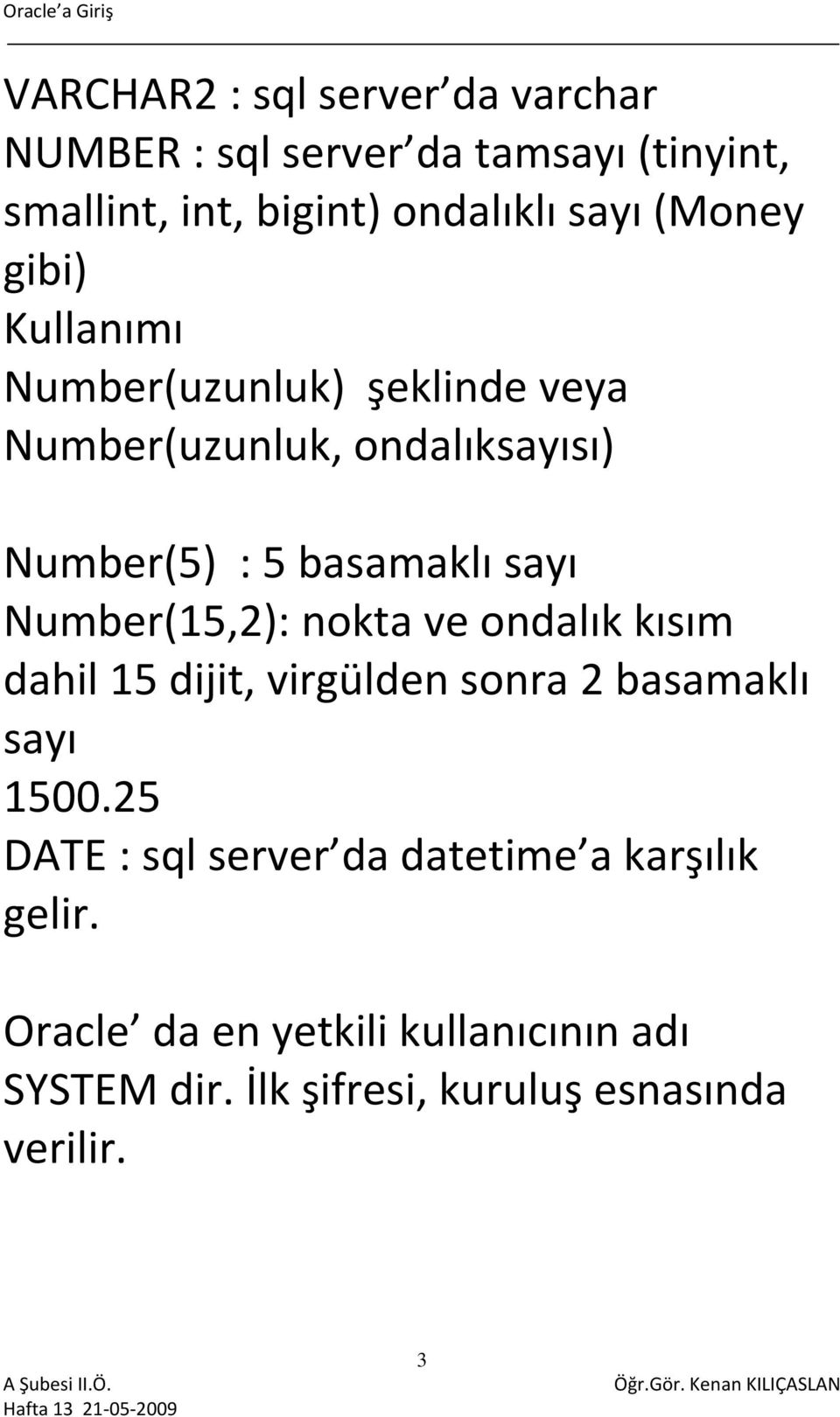 Number(15,2): nokta ve ondalık kısım dahil 15 dijit, virgülden sonra 2 basamaklı sayı 1500.