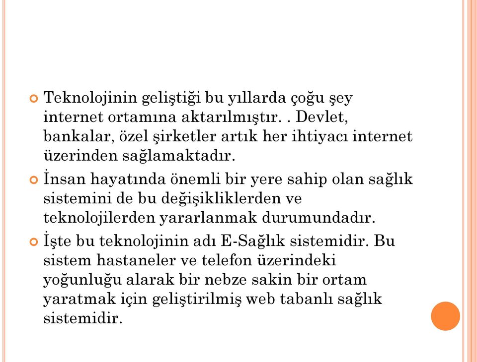 İnsan hayatında önemli bir yere sahip olan sağlık sistemini de bu değişikliklerden ve teknolojilerden yararlanmak