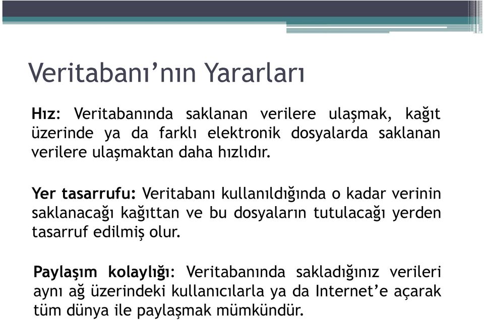 Yer tasarrufu: Veritabanı kullanıldığında o kadar verinin saklanacağı kağıttan ve bu dosyaların tutulacağı