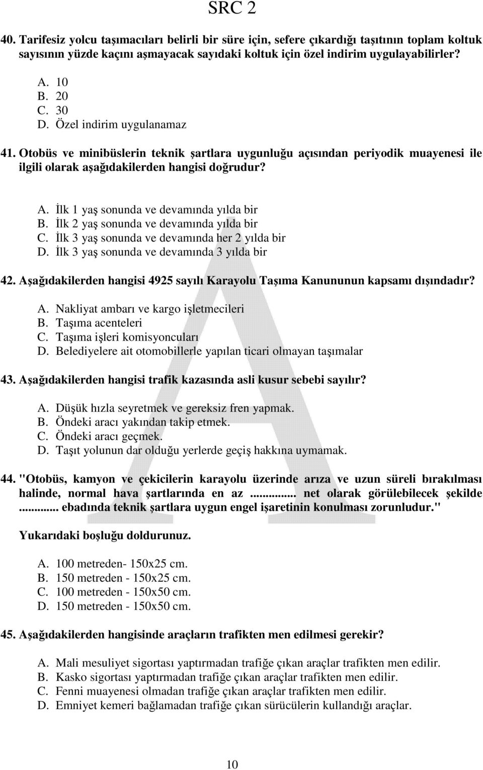 İlk 1 yaş sonunda ve devamında yılda bir B. İlk 2 yaş sonunda ve devamında yılda bir C. İlk 3 yaş sonunda ve devamında her 2 yılda bir D. İlk 3 yaş sonunda ve devamında 3 yılda bir 42.