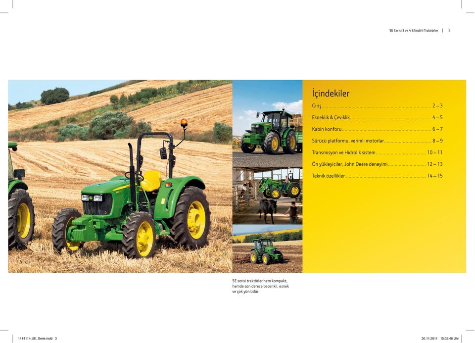 .. 10 11 Ön yükleyiciler, John Deere deneyimi... 12 13 Teknik özellikler.