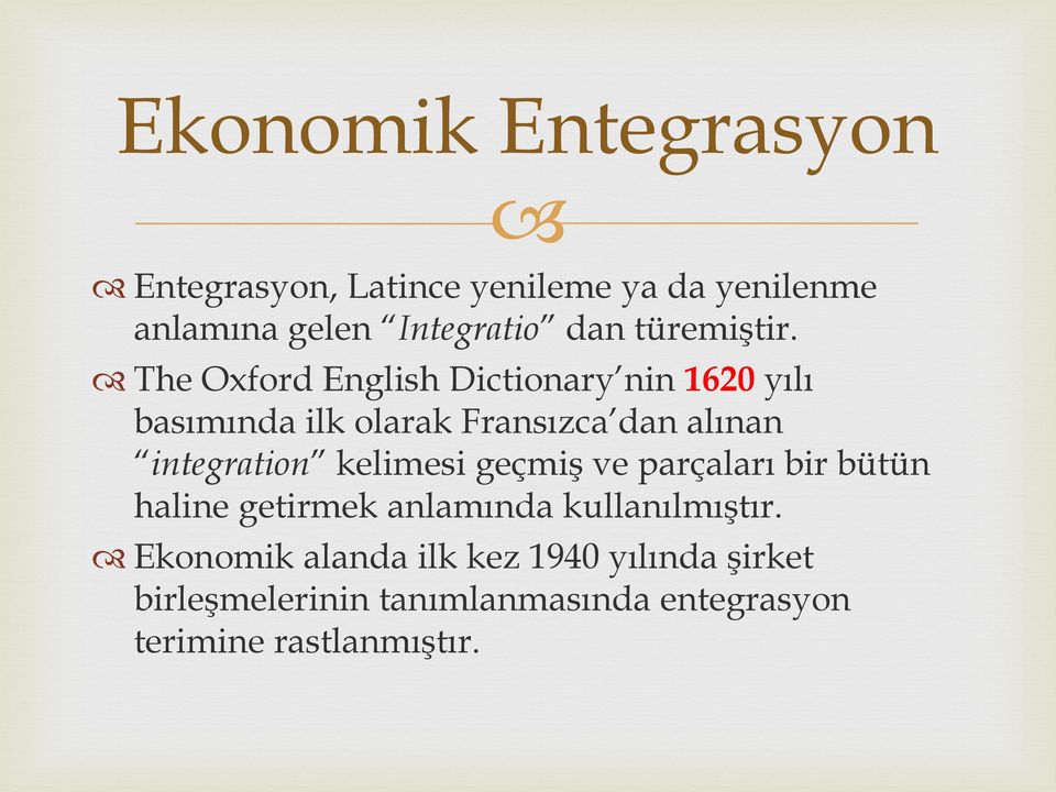 The Oxford English Dictionary nin 1620 yılı basımında ilk olarak Fransızca dan alınan integration