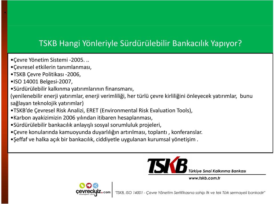 verimliliği, her türlü çevre kirliliğini önleyecek yatırımlar, bunu sağlayan tk teknolojik ljikyatırımlar) TSKB de Çevresel Risk Analizi, ERET (Environmental Risk Evaluation Tools),