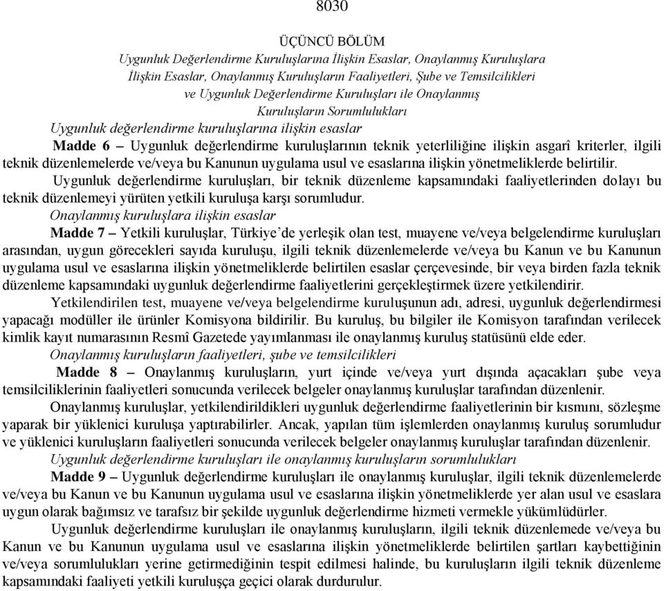 kriterler, ilgili teknik düzenlemelerde ve/veya bu Kanunun uygulama usul ve esaslarına ilişkin yönetmeliklerde belirtilir.