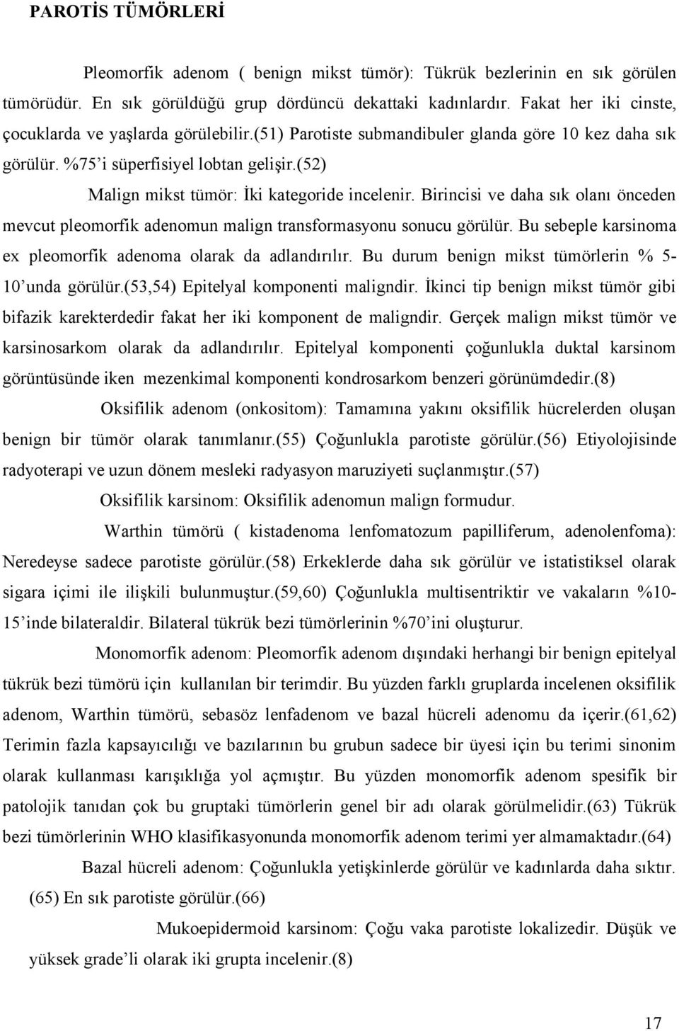 (52) Malign mikst tümör: İki kategoride incelenir. Birincisi ve daha sık olanı önceden mevcut pleomorfik adenomun malign transformasyonu sonucu görülür.