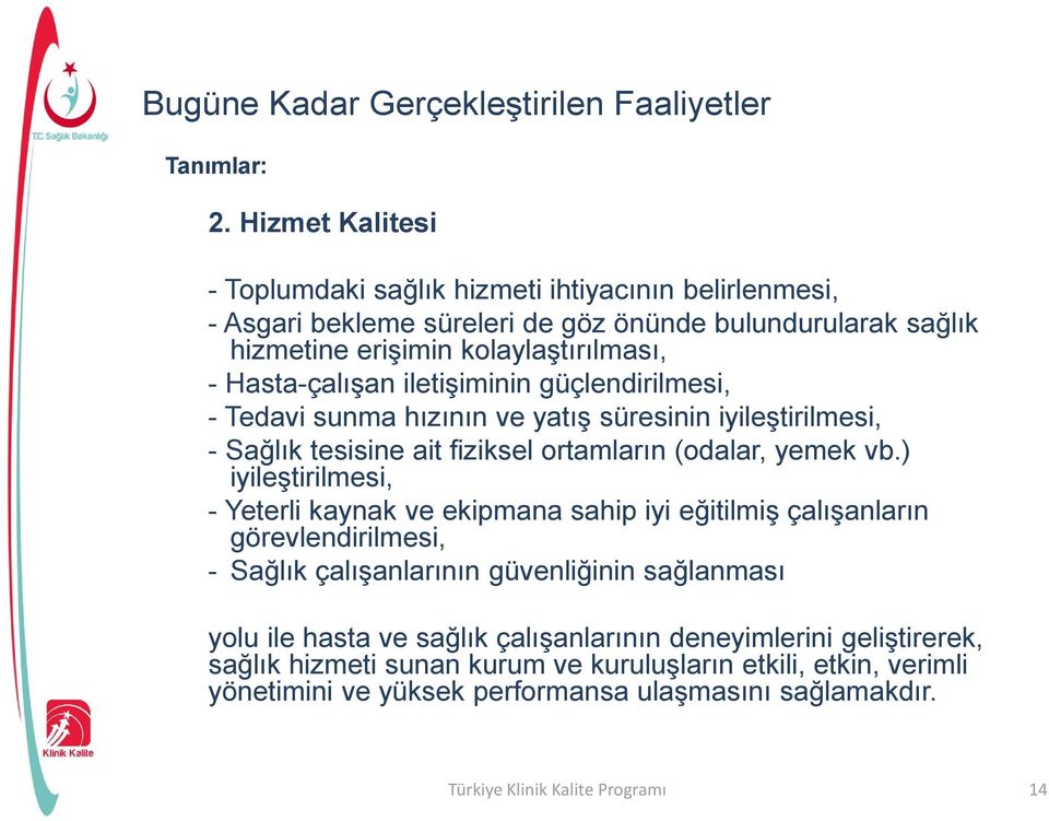 iletişiminin güçlendirilmesi, - Tedavi sunma hızının ve yatış süresinin iyileştirilmesi, - Sağlık tesisine ait fiziksel ortamların (odalar, yemek vb.