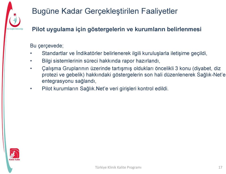 Gruplarının üzerinde tartışmış oldukları öncelikli 3 konu (diyabet, diz protezi ve gebelik) hakkındaki göstergelerin son hali