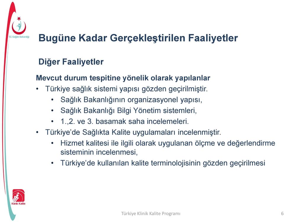 basamak saha incelemeleri. Türkiye de Sağlıkta Kalite uygulamaları incelenmiştir.