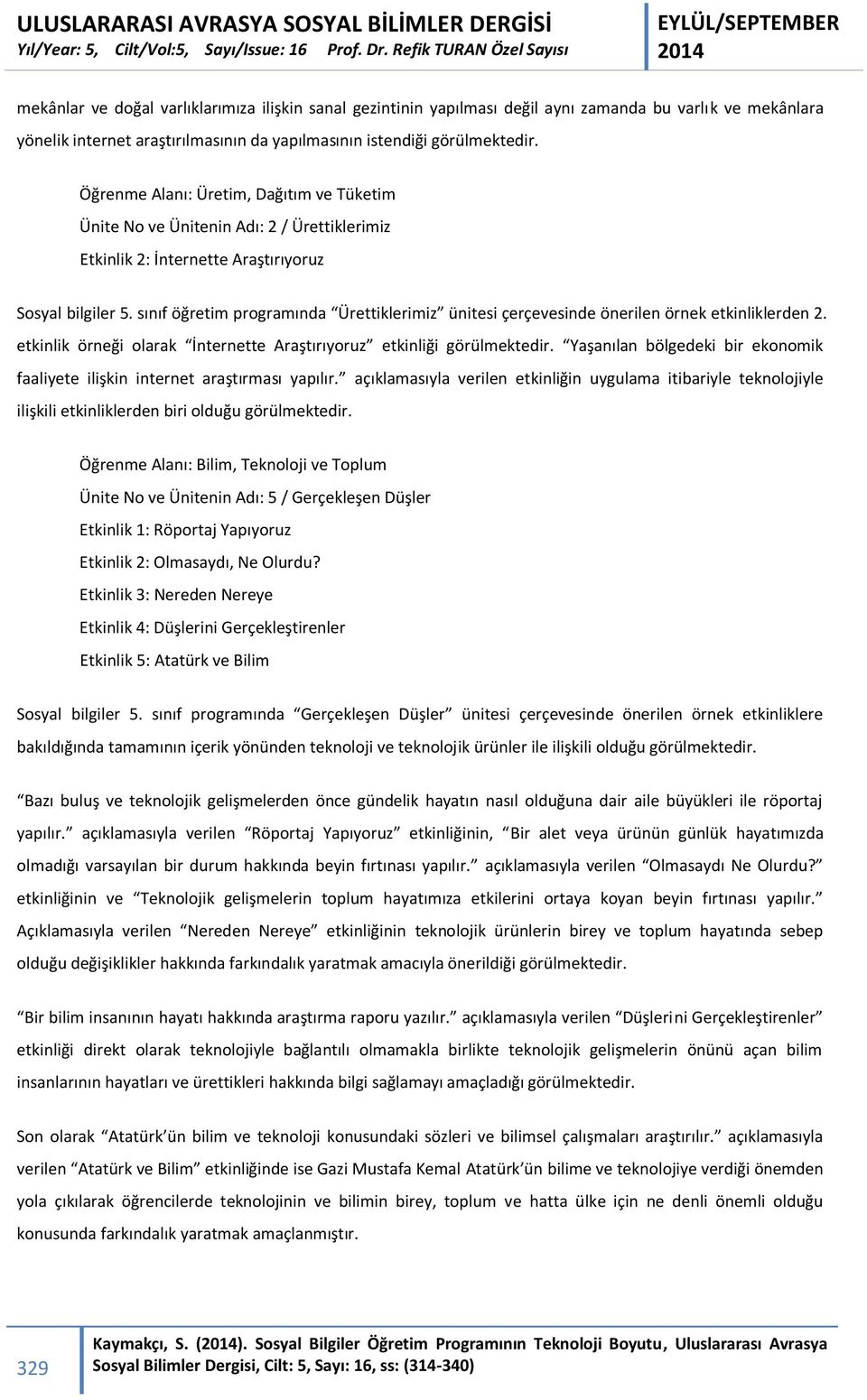 sınıf öğretim programında Ürettiklerimiz ünitesi çerçevesinde önerilen örnek etkinliklerden 2. etkinlik örneği olarak İnternette Araştırıyoruz etkinliği görülmektedir.