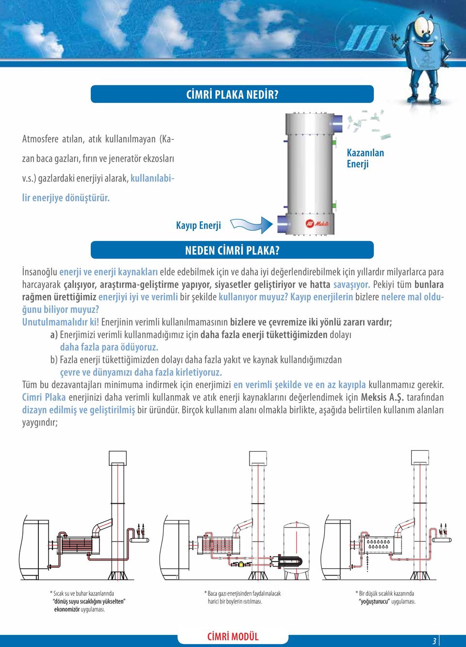 İnsanoğlu enerji ve enerji kaynakları elde edebilmek için ve daha iyi değerlendirebilmek için yıllardır milyarlarca para harcayarak çalışıyor, araştırma-geliştirme yapıyor, siyasetler geliştiriyor ve