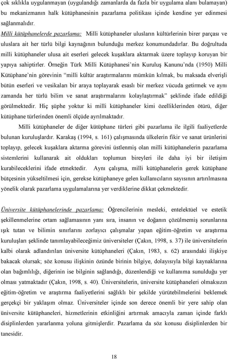 Bu doğrultuda milli kütüphaneler ulusa ait eserleri gelecek kuşaklara aktarmak üzere toplayıp koruyan bir yapıya sahiptirler.