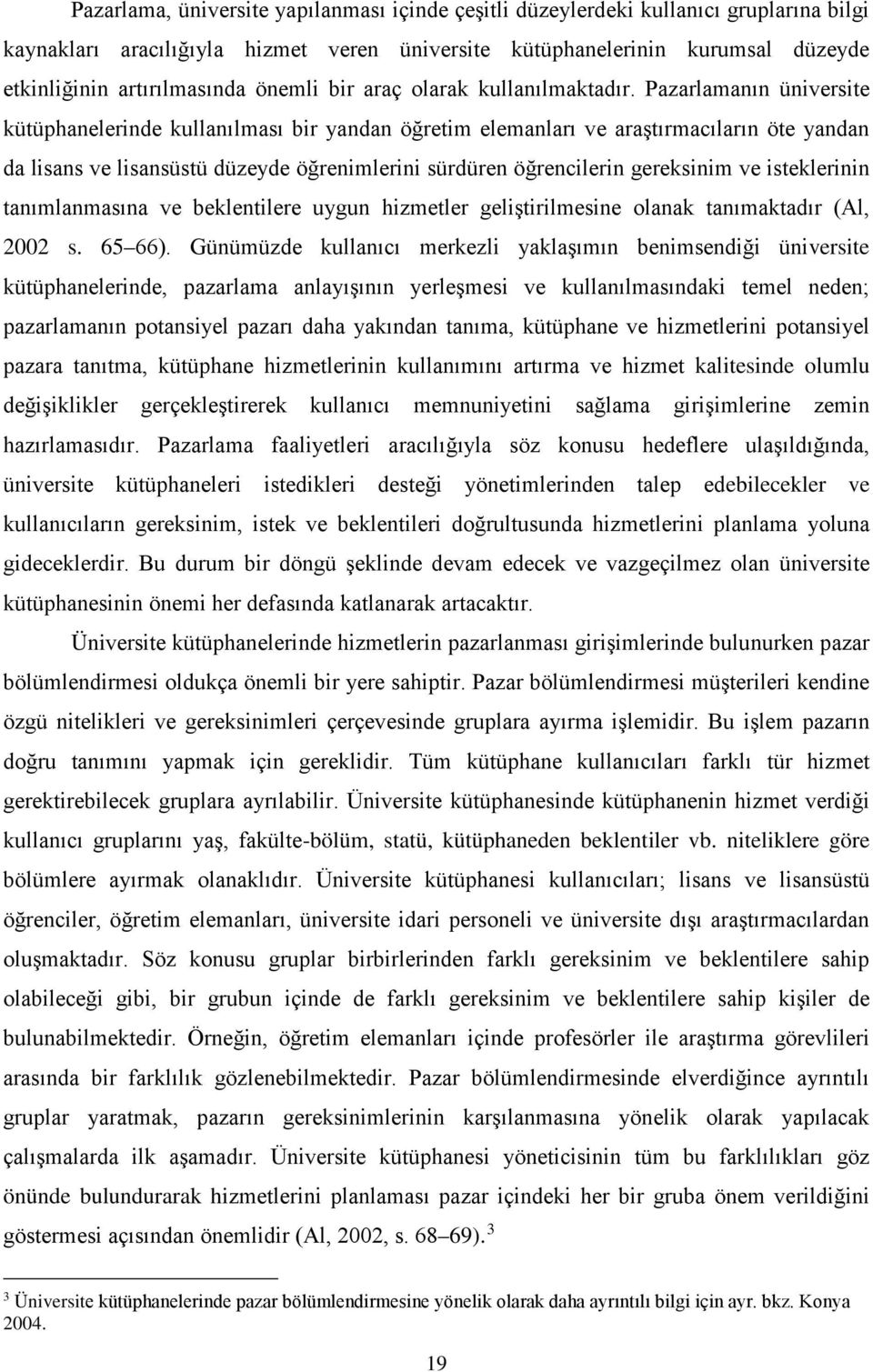 Pazarlamanın üniversite kütüphanelerinde kullanılması bir yandan öğretim elemanları ve araştırmacıların öte yandan da lisans ve lisansüstü düzeyde öğrenimlerini sürdüren öğrencilerin gereksinim ve