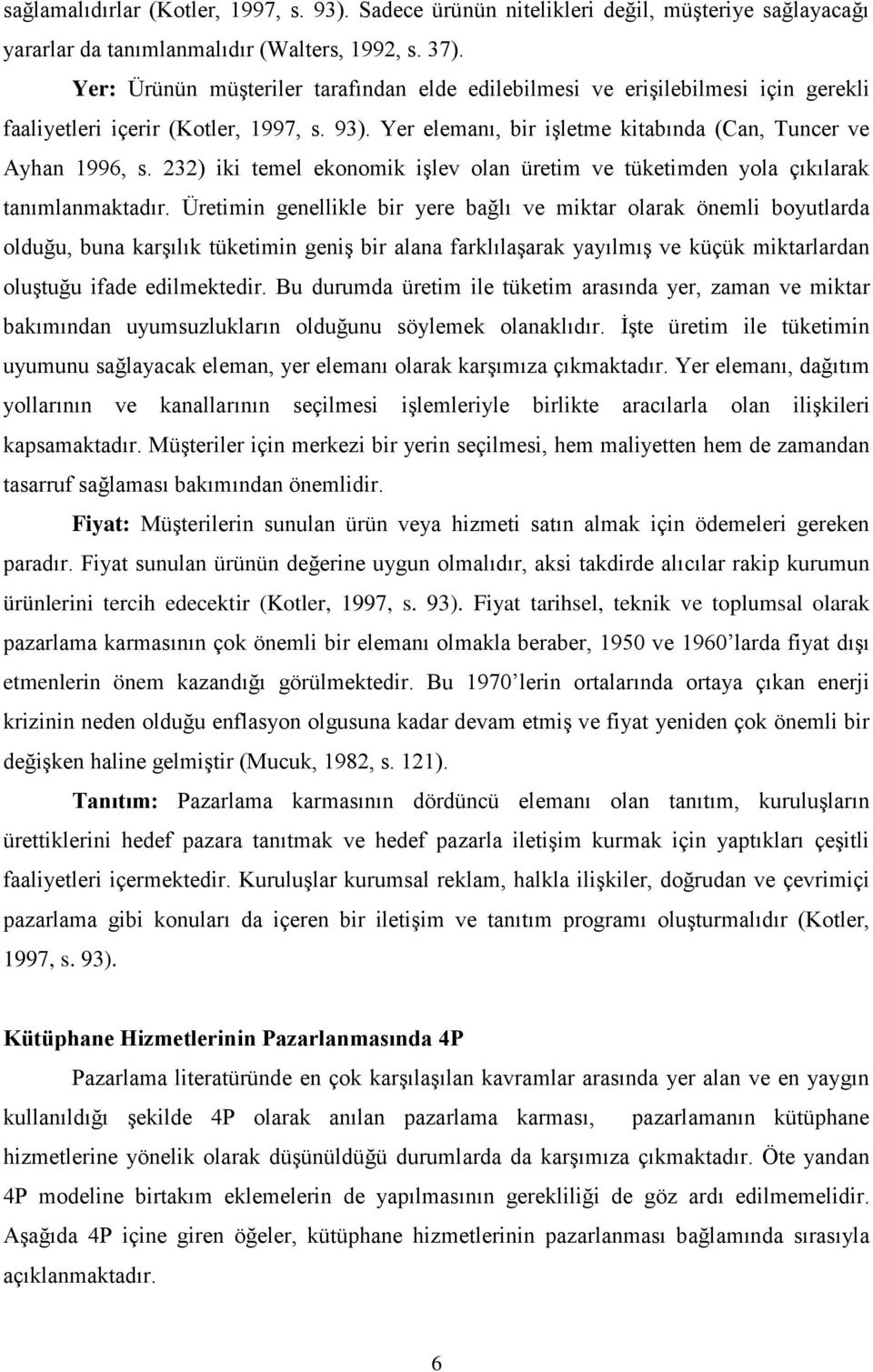 232) iki temel ekonomik işlev olan üretim ve tüketimden yola çıkılarak tanımlanmaktadır.