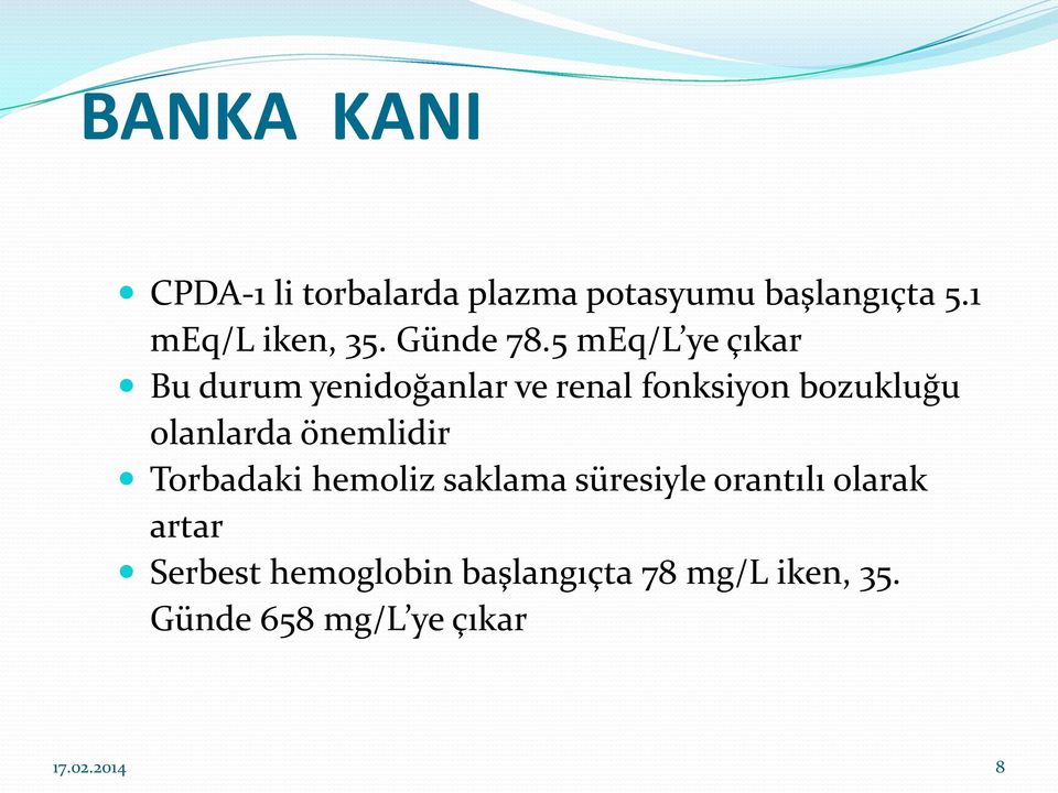 5 meq/l ye çıkar Bu durum yenidoğanlar ve renal fonksiyon bozukluğu olanlarda