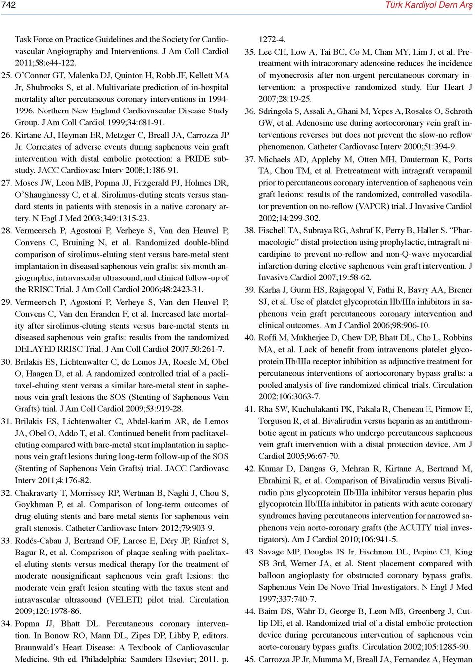 Northern New England Cardiovascular Disease Study Group. J Am Coll Cardiol 1999;34:681-91. 26. Kirtane AJ, Heyman ER, Metzger C, Breall JA, Carrozza JP Jr.