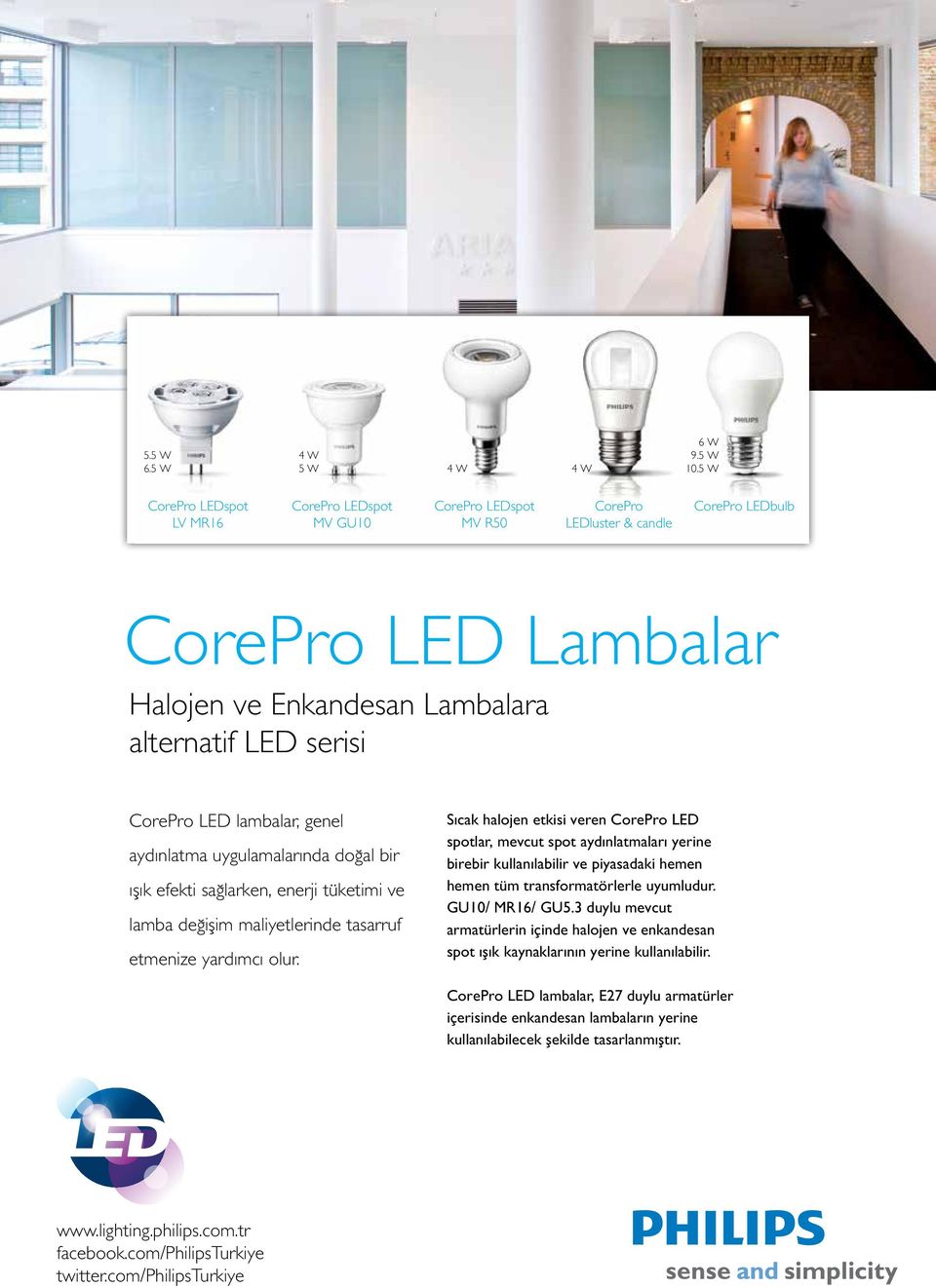 CorePro LED lambalar, genel aydınlatma uygulamalarında doğal bir ışık efekti sağlarken, enerji tüketimi ve lamba değişim maliyetlerinde tasarruf etmenize yardımcı olur.